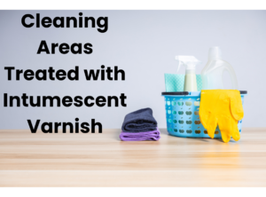 Cleaning areas treated with intumescent varnish